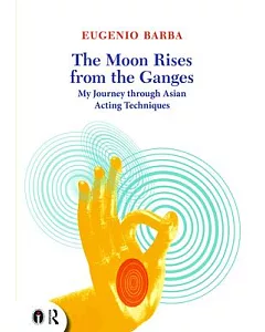 The Moon Rises from the Ganges: The Influence of Asian Acting Techniques