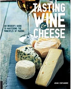 Tasting Wine & Cheese: An Insider’s Guide to Mastering the Principles of Pairing