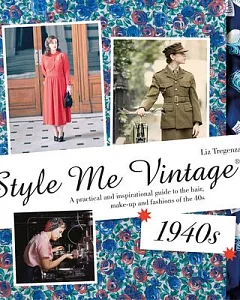 Style Me Vintage 1940s: A Practical and Inspirational Guide to the Hair, Make-up and Fashions of the 40s