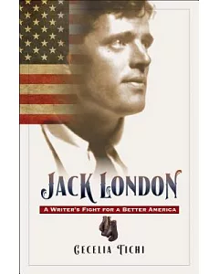 Jack London: A Writer’s Fight for a Better America