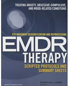 Eye Movement Desensitization and Reprocessing EMDR Therapy Scripted Protocols and Summary Sheets: Treating Anxiety, Obsessive-Co