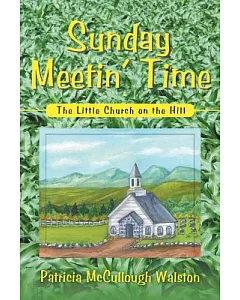 Sunday Meetin’ Time: The Little Church on the Hill