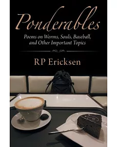 Ponderables: Poems on Worms, Souls, Baseball, and Other Important Topics