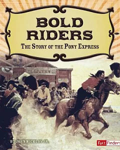 Bold Riders: The Story of the Pony Express
