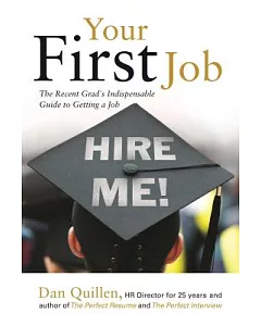 Your First Job: The Recent Grad’s Indispensable Guide to Getting a Job!