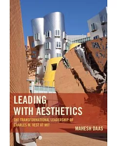 Leading With Aesthetics: The Transformational Leadership of Charles M. Vest at MIT