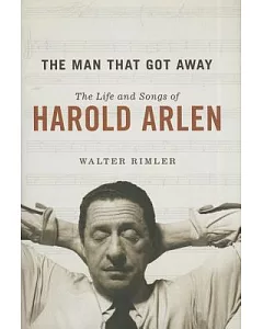 The Man That Got Away: The Life and Songs of Harold Arlen