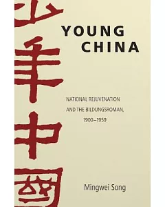 Young China: National Rejuvenation and the Bildungsroman, 1900-1959