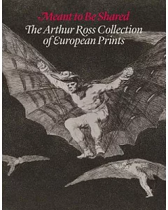 Meant to Be Shared: The Arthur Ross Collection of European Prints