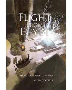 Flight from Egypt: Adventures Along the Nile
