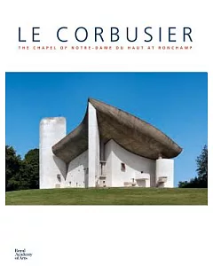 Le Corbusier: The Chapel of Notre-Dame Du Haut at Ronchamp