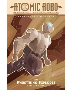 Atomic Robo: The Everything Explodes Collection