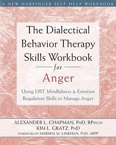 The Dialectical Behavior Therapy Skills Workbook for Anger: Using DBT Mindfulness & Emotion Regulation Skills to Manage Anger