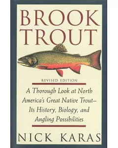 Brook Trout: A Thorough Look at North America’s Great Native Trout - Its History, Biology, and Angling Possibilities