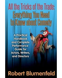 All the Tricks of the Trade: Everything You Need to Know About Comedy: A Practical Handbook and Complete Performance Guide for A