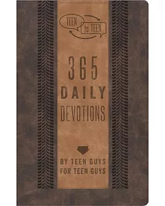Teen to Teen: 365 Daily Devotions by Teen Guys For Teen Guys