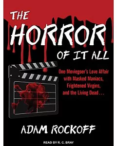 The Horror of It All: One Moviegoer’s Love Affair With Masked Maniacs, Frightened Virgins, and the Living Dead?