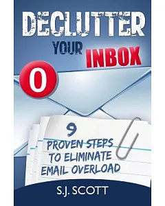 Declutter Your Inbox: 9 Proven steps to Eliminate Email Overload