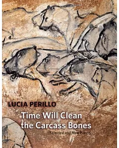 Time Will Clean the Carcass Bones: Selected and New Poems