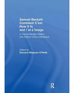Comment C’est How It Is and / Et L’Image: A Critical-Genetic Edition / Une Edition Critico-Genetique