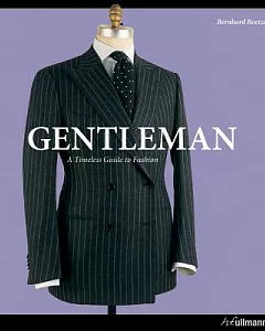 Gentleman: A Timeless Guide to Fashion: The Ultimate Companion to the Elegant Man