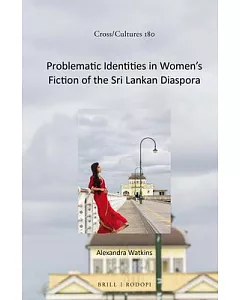 Problematic Identities in Women’s Fiction of the Sri Lankan Diaspora