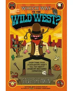Which Way to the Wild West?: Everything Your Schoolbooks Didn’t Tell You About America’s Westward Expansion