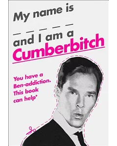 My Name Is _____ and I Am a Cumberbitch: You Have a Ben-addiction This Book Can Help