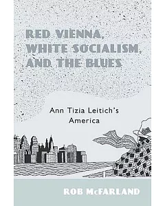 Red Vienna, White Socialism, and the Blues: Ann Tizia Leitich’s America