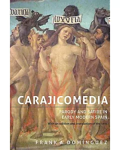 Carajicomedia: Parody and Satire in Early Modern Spain: With an Edition and Translation of the Text