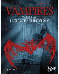 Vampires: The Truth Behind History’s Creepiest Bloodsuckers