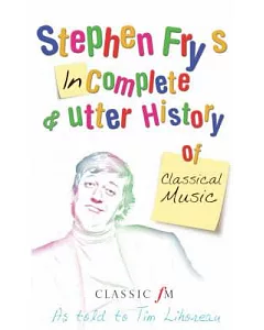 Stephen Fry’s Incomplete and Utter History of Classical Music