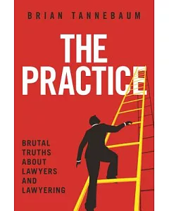 The Practice: Brutal Truths About Lawyers and Lawyering