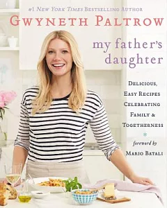 My Father’s Daughter: Delicious, Easy Recipes Celebrating Family & Togetherness