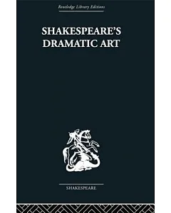Shakespeare’s Dramatic Art: Collected Essays