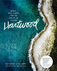 Hartwood: Bright, Wild Flavors from the Edge of the Yucatan