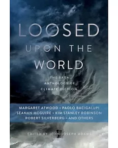 Loosed upon the World: The Saga Anthology of Climate Fiction