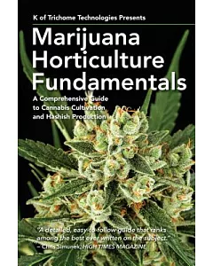 Marijuana Horticulture Fundamentals: A Comprehensive Guide to Cannabis Cultivation and Hashish Production