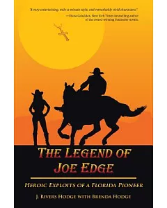 The Legend of joe Edge: Heroic Exploits of a Florida Pioneer