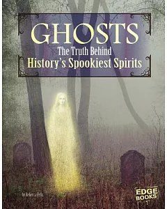 Ghosts: The Truth Behind History’s Spookiest Spirits