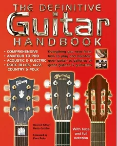The Definitive Guitar Handbook: Comprehensive - Amateur and Pro - Acoustic and Electric - Rock, Blues, Jazz, Country, Folk