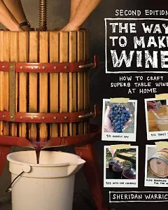 The Way to Make Wine: How to Craft Superb Table Wines at Home