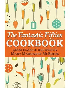 The Fantastic Fifties Cookbook: 1,000 Classic Recipes by Mary Margaret Mcbride