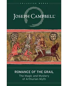 Romance of the Grail: The Magic and Mystery of Arthurian Myth