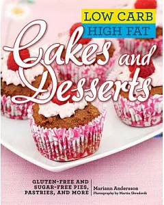 Low Carb High Fat Cakes and Desserts: Gluten-free and Sugar-free Pies, Pastries, and More