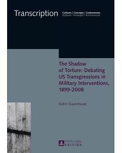 The Shadow of Torture: Debating US Transgressions in Military Interventions, 1899-2008