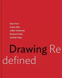 Drawing Redefined: Roni Horn / Esther Klas / Joelle Tuerlinckx / Richard Tuttle / Jorinde Voigt