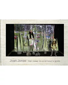 joan Jonas: They Come to Us Without a Word