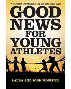 Good News for Young Athletes: Winning Strategies for Sports and Life