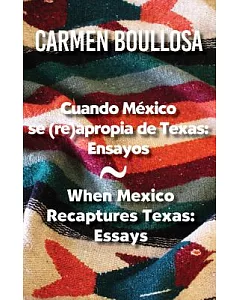 Cuando México se (re)apropia de Texas / When Mexico Recaptures Texas: Ensayos / Essays